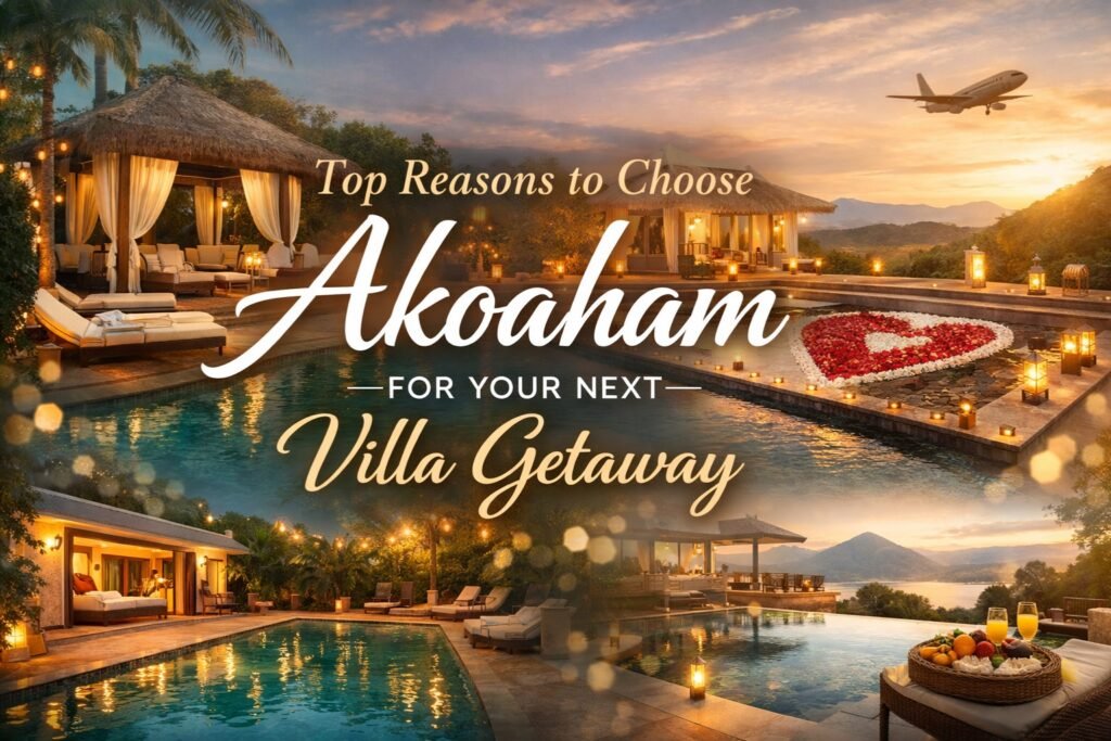 Top Reasons to Choose Akoaham for Your Next Villa Getaway