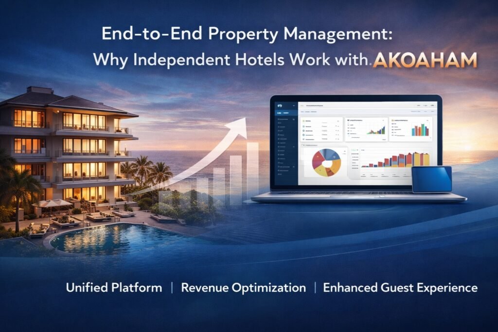 End-to-End Property Management: Why Independent Hotels Work with Akoaham